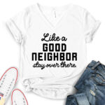 like a good neighbor stay over there t shirt v neck for women white