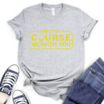 may the course be with you t shirt for women heather light grey