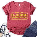 may the course be with you t shirt v neck for women heather cardinal