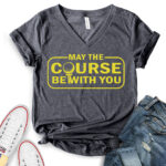 may the course be with you t shirt v neck for women heather dark grey