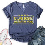 may the course be with you t shirt v neck for women heather navy