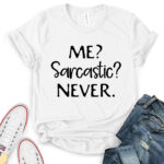 me sarcastic never t shirt for women white