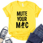 mute your mic t shirt for women yellow