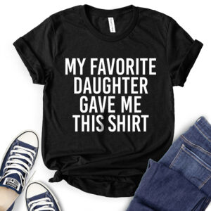 My Favorite Daughter Gave Me This Shirt T-Shirt for Women 2