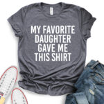 my favorite daughter gave me this shirt t shirt for women heather dark grey
