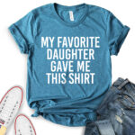 my favorite daughter gave me this shirt t shirt for women heather deep teal