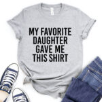 my favorite daughter gave me this shirt t shirt for women heather light grey
