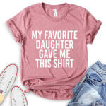 my favorite daughter gave me this shirt t shirt for women heather mauve