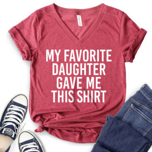 My Favorite Daughter Gave Me This Shirt T-Shirt V-Neck for Women