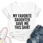 my favorite daughter gave me this shirt t shirt v neck for women white