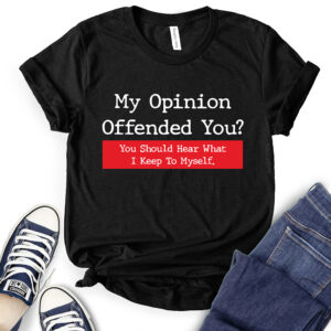 My Opinion Offended You T-Shirt for Women 2