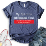my opinion offended you t shirt for women heather navy
