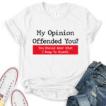 my opinion offended you t shirt for women white
