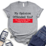 my opinion offended you t shirt heather light grey