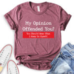 my opinion offended you t shirt heather maroon