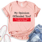 my opinion offended you t shirt heather peach