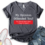 my opinion offended you t shirt v neck for women heather dark grey