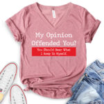 my opinion offended you t shirt v neck for women heather mauve