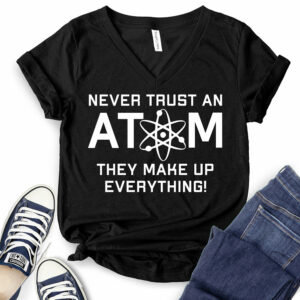 Never Trust an Atom They Make Up Everything T-Shirt V-Neck for Women 2