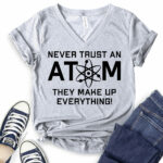 never trust an atom they make up everything t shirt v neck for women heather light grey