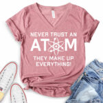 never trust an atom they make up everything t shirt v neck for women heather mauve