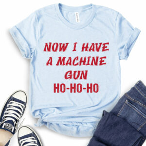 Now I Have A Machine Gun Ho Ho Ho T-Shirt 2