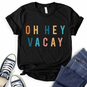 Oh Hey Vacay T-Shirt for Women 2