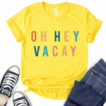 oh hey vacay t shirt for women yellow