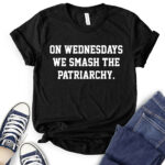 on wednesdays we smash the patriarchy t shirt black