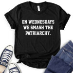 on wednesdays we smash the patriarchy t shirt for women black
