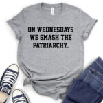 on wednesdays we smash the patriarchy t shirt for women heather light grey