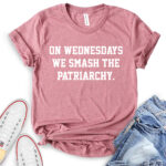 on wednesdays we smash the patriarchy t shirt heather mauve