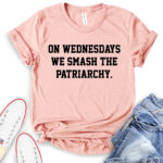 on wednesdays we smash the patriarchy t shirt heather peach
