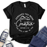 perhaps you were created for such a time as this t shirt black