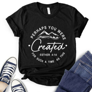 Perhaps You were Created for Such A Time As This T-Shirt for Women 2