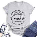perhaps you were created for such a time as this t shirt for women heather light grey