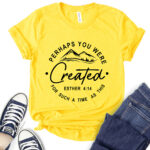 perhaps you were created for such a time as this t shirt for women yellow