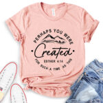 perhaps you were created for such a time as this t shirt heather peach