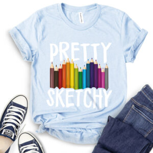 Pretty Sketchy Fun Art T-Shirt 2