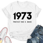 protect roe v wade 1973 t shirt for women white