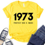protect roe v wade 1973 t shirt for women yellow
