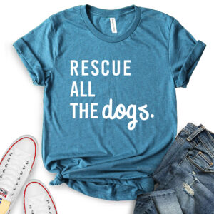 rescue all the dogs t shirt for women heather deep teal