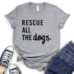 rescue all the dogs t shirt for women heather light grey