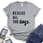 rescue all the dogs t shirt heather light grey