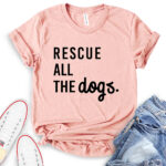 rescue all the dogs t shirt heather peach