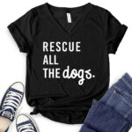 rescue all the dogs t shirt v neck for women black