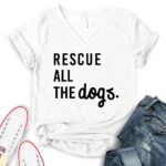 rescue all the dogs t shirt v neck for women white