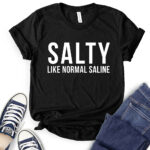 salty like normal saline t shirt black