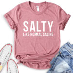 salty like normal saline t shirt for women heather mauve