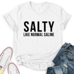 salty like normal saline t shirt for women white